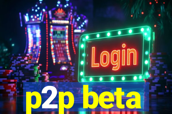 p2p beta